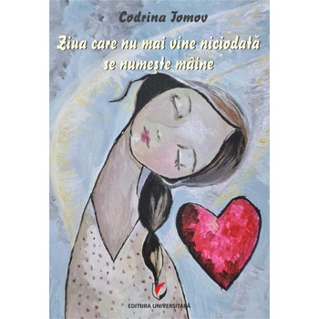 Ziua care nu mai vine niciodata se numeste maine - Codrina Tomov Ziua care nu mai vine niciodata se numeste maine - Codrina Tomov