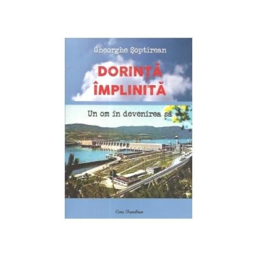 Dorinta implinita. Un om in devenirea sa