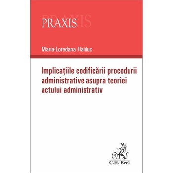 Implicatiile codificarii procedurii administrative asupra teoriei actului administrativ - Maria-Loredana Haiduc Implicatiile codificarii procedurii administrative asupra teoriei actului administrativ - Maria-Loredana Haiduc