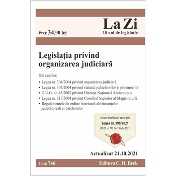 Legislatia privind organizarea judiciara, cod 746, actualizat la 21.10.2021 - Editura C.H. Beck Legislatia privind organizarea judiciara, cod 746, actualizat la 21.10.2021 - Editura C.H. Beck