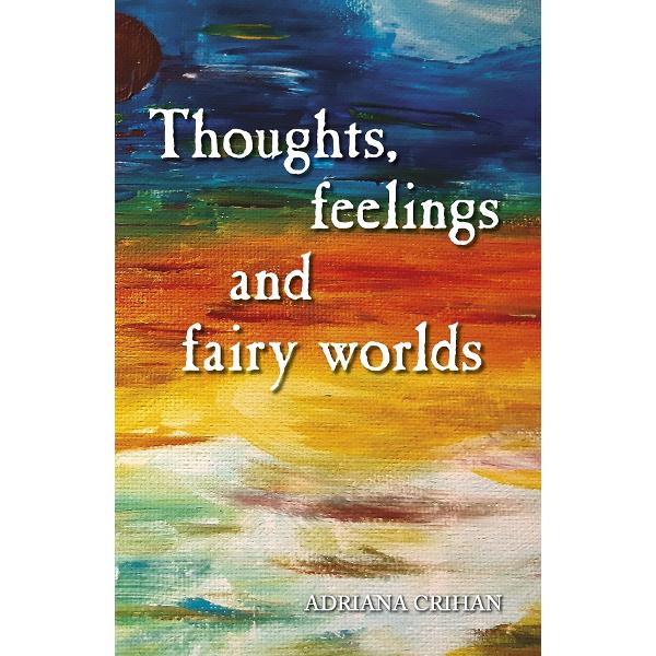 Thoughts, Feelings and Fairy Worlds - Adriana Crihan