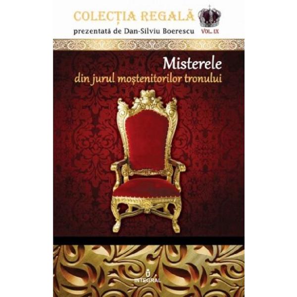 Colectia Regala Vol.9: Misterele din jurul mostenitorilor tronului - Dan-Silviu Boerescu