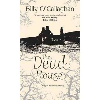 The Dead House de Billy O'Callaghan The Dead House de Billy O'Callaghan
