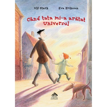 Cand tata mi-a aratat Universul - Ulf Stark, ed 2021 Cand tata mi-a aratat Universul - Ulf Stark, ed 2021