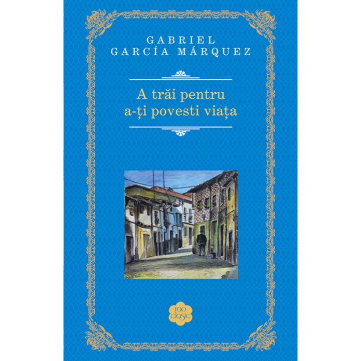 A trai pentru a-ti povesti viata, Gabriel Garcia Marquez