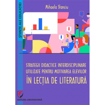 Strategii didactice interdisciplinare utilizate pentru motivarea elevilor in lectia de literatura - Mihaela Stanciu Strategii didactice interdisciplinare utilizate pentru motivarea elevilor in lectia de literatura - Mihaela Stanciu