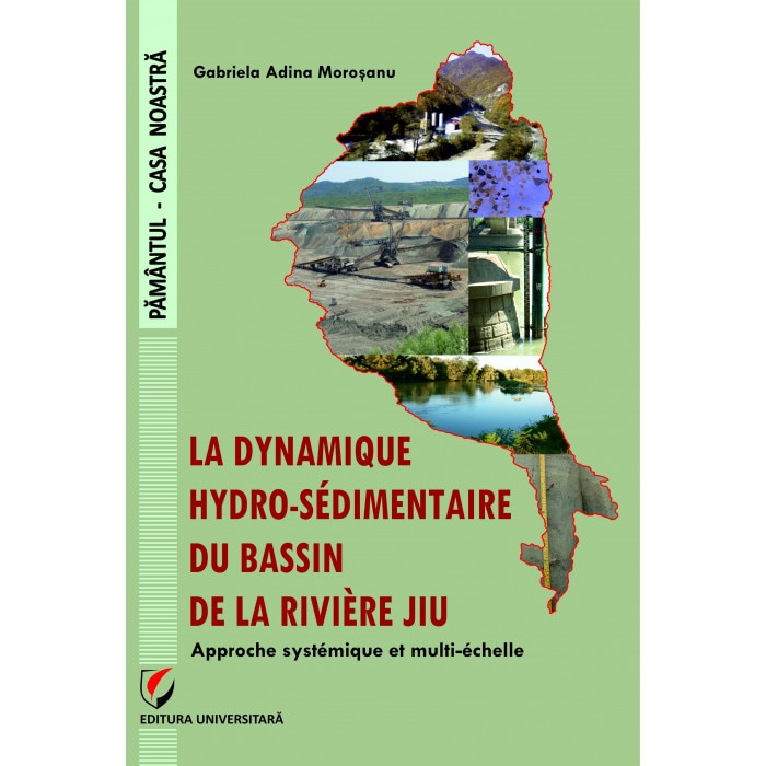 La dynamique hydro-sédimentaire du bassin de la rivière Jiu : approche systémique et multi-échelle - Gabriela Adina Morosanu