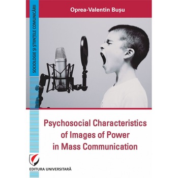 Psychosocial Characteristics of Images of Power in Mass Communication - Oprea-Valentin Busu Psychosocial Characteristics of Images of Power in Mass Communication - Oprea-Valentin Busu