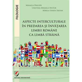 Aspecte interculturale in predarea si invatarea limbii romane ca limba straina - Cristina Mihaela Nistor, Mirela-Sanda Salvan, Mihaela Pricope Aspecte interculturale in predarea si invatarea limbii romane ca limba straina - Cristina Mihaela Nistor, Mirela-Sanda Salvan, Mihaela Pricope