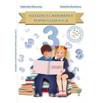 Culegere de Matematica Clasa a III a - Daniela Racheru Valentin Diaconu Culegere de Matematica Clasa a III a - Daniela Racheru Valentin Diaconu