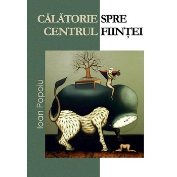 Calatorie spre centrul fiintei - Ioan Popoiu Calatorie spre centrul fiintei - Ioan Popoiu