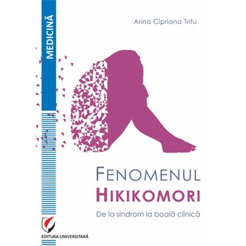 Fenomenul Hikikomori. De la sindrom la boala clinica - Arina Cipriana Trifu Fenomenul Hikikomori. De la sindrom la boala clinica - Arina Cipriana Trifu