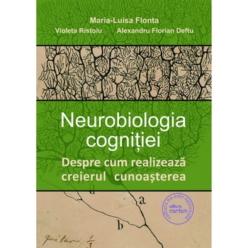 Neurobiologia cognitiei. Despre cum realizeaza creierul cunoasterea Neurobiologia cognitiei. Despre cum realizeaza creierul cunoasterea