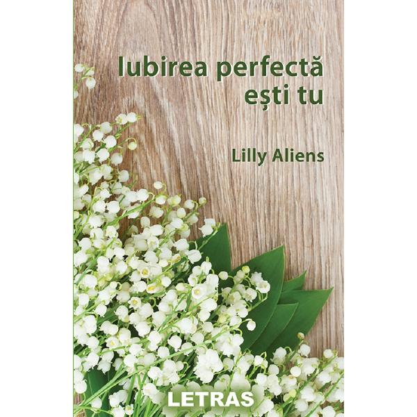 Iubirea perfecta esti tu - Lilly Alines