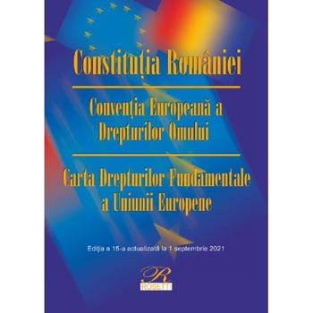 Constitutia Romaniei. Conventia Europeana a Drepturilor Omului. Act. 1 septembrie 2021 Constitutia Romaniei. Conventia Europeana a Drepturilor Omului. Act. 1 septembrie 2021