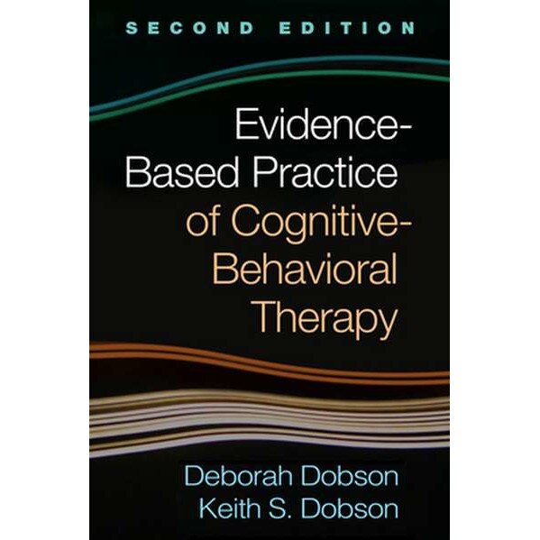 Evidence-Based Practice of Cognitive-Behavioral Therapy, Second Edition de University of Calgary, AB, Canada) Dobson, Deborah (Department of Psychology