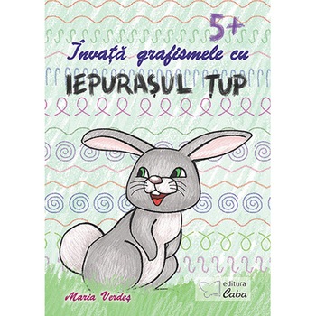 Invata grafismele cu iepurasul tup, 5+ ani - Maria Verdes Invata grafismele cu iepurasul tup, 5+ ani - Maria Verdes