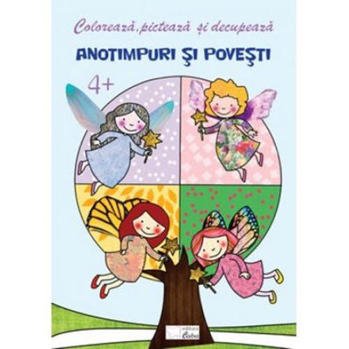Coloreaza, picteaza si decupeaza. Anotimpuri si povesti, 4+
