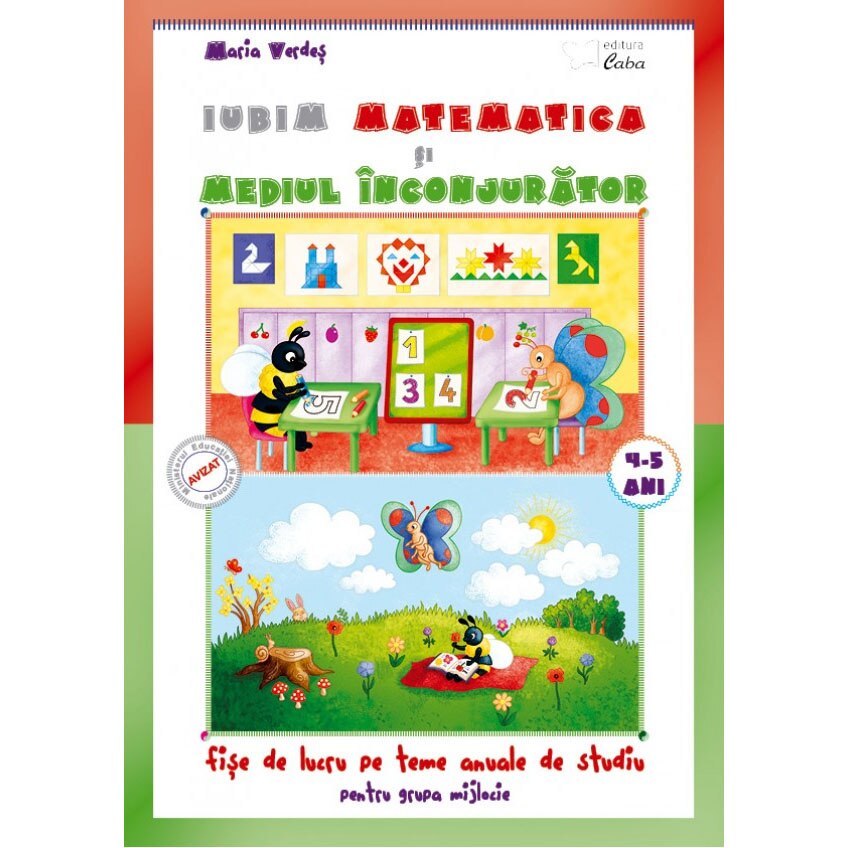 Iubim matematica si mediul inconjurator 4-5 ani, fise de lucru pe teme anuale de studiu - Maria Verdes