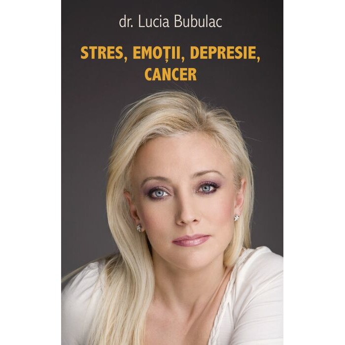 Stres, emotii, depresie, cancer - Dr. Lucia Bubulac