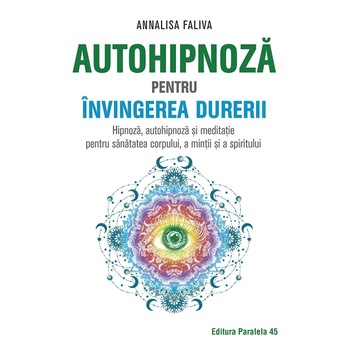 Autohipnoza pentru invingerea durerii, Annalisa Faliva Autohipnoza pentru invingerea durerii, Annalisa Faliva
