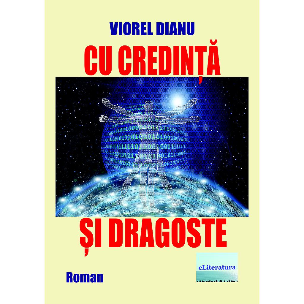 Cu credinta si dragoste. Roman de Viorel Dianu