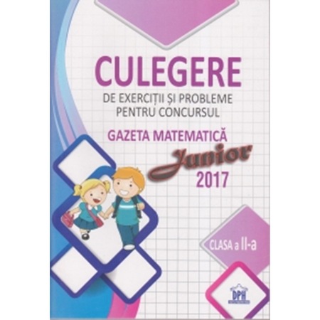 Culegere De Exercitii Si Probleme Pentru Concursul Gazeta Matematica Junior 2017 Clasa A Ii A Emag Ro