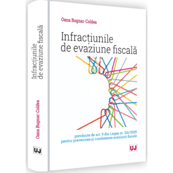 Infractiunile de evaziune fiscala prevazute de art. 9 din legea nr. 241/2005 pentru prevenirea si combaterea evaziunii fiscale, Oana Laura Bugnar - Coldea Infractiunile de evaziune fiscala prevazute de art. 9 din legea nr. 241/2005 pentru prevenirea si combaterea evaziunii fiscale, Oana Laura Bugnar - Coldea