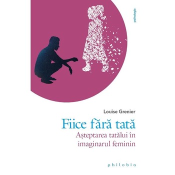 Fiice fara tata - Louise Grenier Fiice fara tata - Louise Grenier