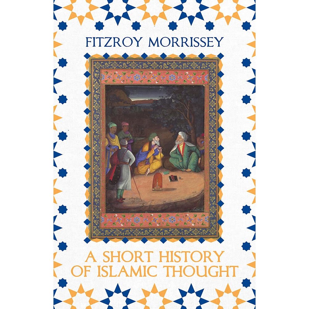 A Short History Of Islamic Thought - Fitzroy Morrissey