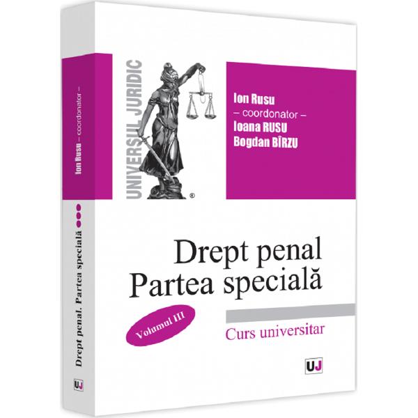Drept penal roman. Partea speciala Vol.3 - Ion Rusu, Ioana Rusu, Bogdan Birzu