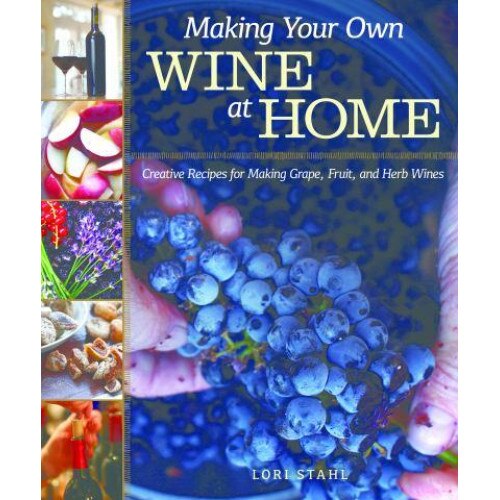 Making Your Own Wine at Home de Lori Stahl
