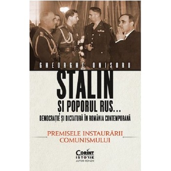 Stalin si poporul rus... Democratie si dictatura in Romania contemporana - Gheorghe Onisoru Stalin si poporul rus... Democratie si dictatura in Romania contemporana - Gheorghe Onisoru