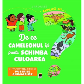 Explica-mi... de ce cameleonul isi poate schimba culoarea? Larousse - Emmanuelle Kecir-Lepetit Explica-mi... de ce cameleonul isi poate schimba culoarea? Larousse - Emmanuelle Kecir-Lepetit