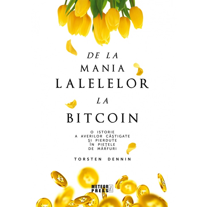 A tulipánmániától a bitcoinig, Torsten Dennin (Román nyelvű kiadás)
