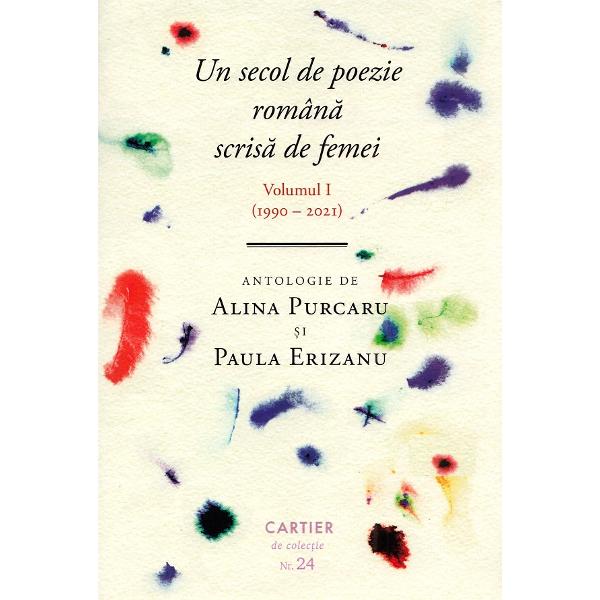 Un secol de poezie romana scrisa de femei. Vol.1 (1990-2019) - Alina Purcaru, Paula Erizanu