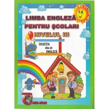 Limba engleza pentru scolari nivelul III. Ed. 2 - Alexandra Ciobanu Limba engleza pentru scolari nivelul III. Ed. 2 - Alexandra Ciobanu