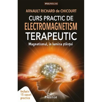 Curs practic de electromagnetism terapeutic - Arnault Richard de Chicourt Curs practic de electromagnetism terapeutic - Arnault Richard de Chicourt