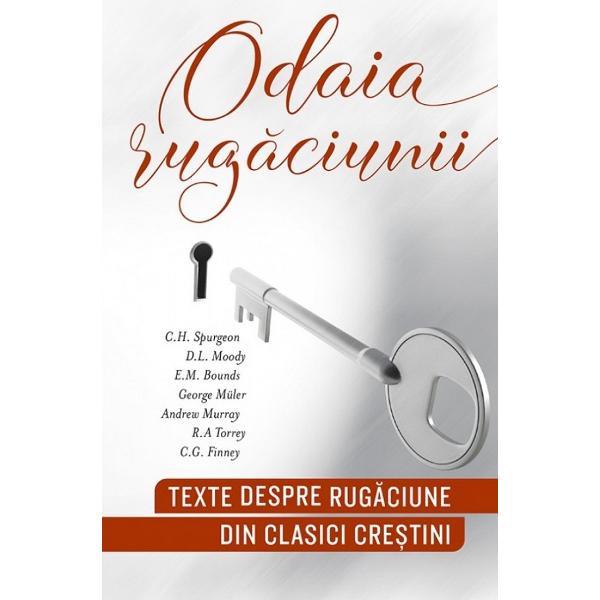 Odaia rugaciunii. Texte despre rugaciune din clasici crestini