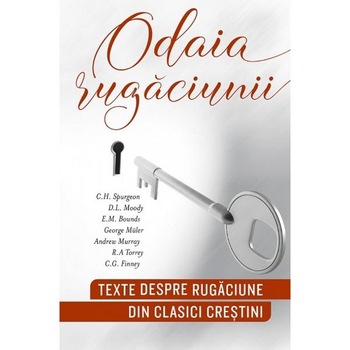 Odaia rugaciunii. Texte despre rugaciune din clasici crestini Odaia rugaciunii. Texte despre rugaciune din clasici crestini