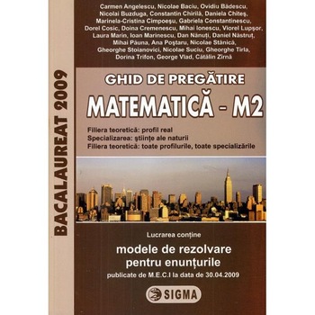 Ghid de pregatire pentru Bacalaureat la Matematica M2 Ghid de pregatire pentru Bacalaureat la Matematica M2