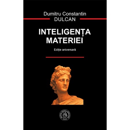 Inteligenta Materiei. Editie Aniversara - Dumitru Constantin Dulcan