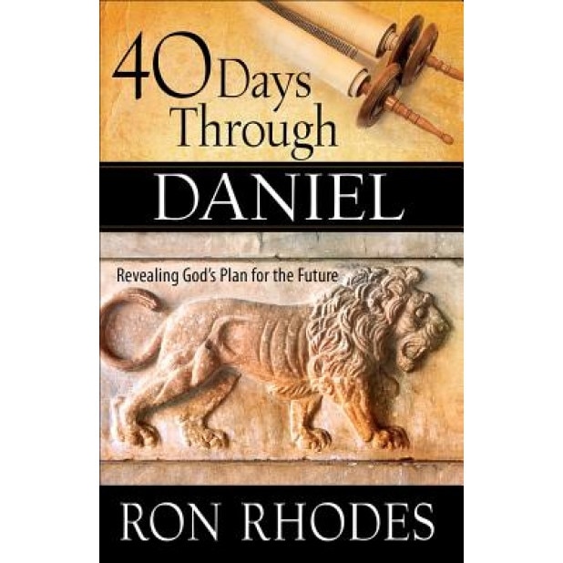 40 Days Through Daniel: Revealing God's Plan for the Future, Ron Rhodes (Author)
