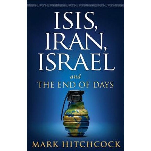 Isis, Iran, Israel: And the End of Days, Mark Hitchcock (Author)