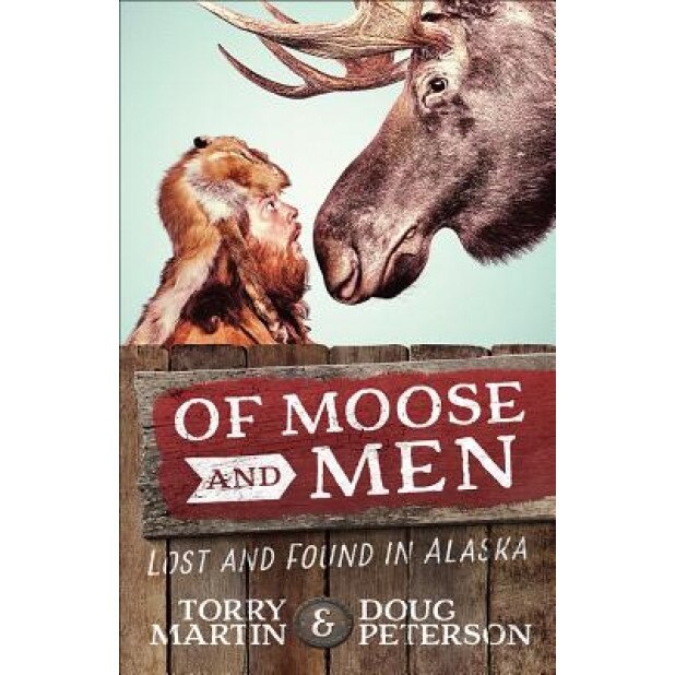 Of Moose and Men: Lost and Found in Alaska, Torry Martin (Author)