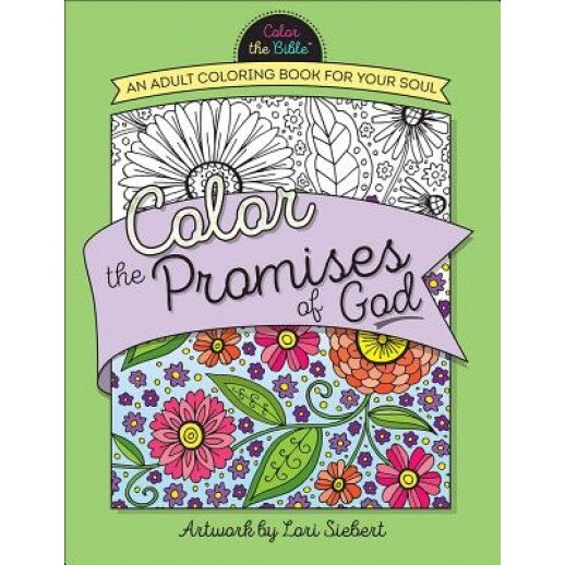 Color the Promises of God: An Adult Coloring Book for Your Soul, Lori Siebert (Illustrator)
