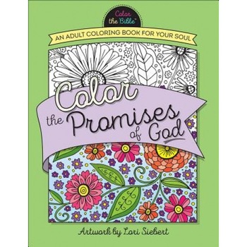Color the Promises of God: An Adult Coloring Book for Your Soul, Lori Siebert (Illustrator) Color the Promises of God: An Adult Coloring Book for Your Soul, Lori Siebert (Illustrator)