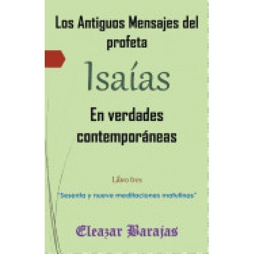 Los Antiguos Mensajes del Profeta Isaias En Verdades Contemporaneas: Sesenta y Nueve Meditaciones Matutinas
