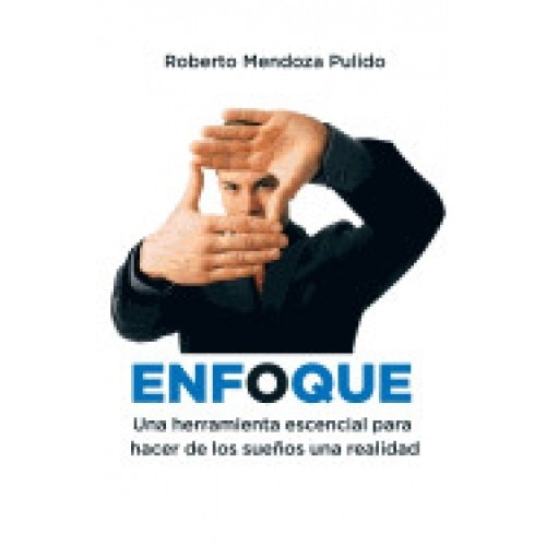 Enfoque: Una Herramienta Escencial Para Hacer de Los Suenos Una Realidad
