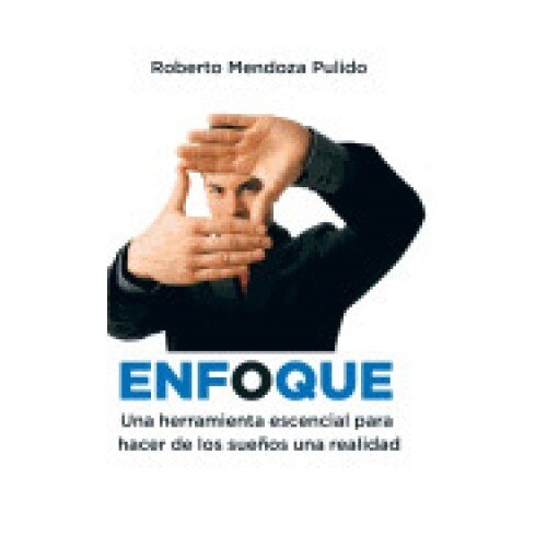 Enfoque: Una Herramienta Escencial Para Hacer de Los Suenos Una Realidad